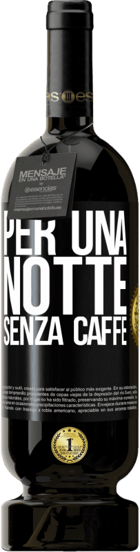 49,95 € Spedizione Gratuita | Vino rosso Edizione Premium MBS® Riserva Per una notte senza caffè Etichetta Nera. Etichetta personalizzabile Riserva 12 Mesi Raccogliere 2015 Tempranillo