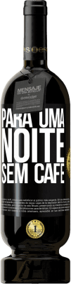 49,95 € Envio grátis | Vinho tinto Edição Premium MBS® Reserva Para uma noite sem café Etiqueta Preta. Etiqueta personalizável Reserva 12 Meses Colheita 2015 Tempranillo