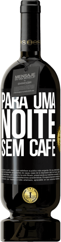 49,95 € Envio grátis | Vinho tinto Edição Premium MBS® Reserva Para uma noite sem café Etiqueta Preta. Etiqueta personalizável Reserva 12 Meses Colheita 2015 Tempranillo