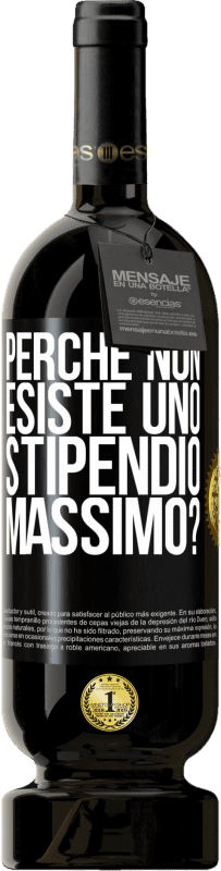 49,95 € Spedizione Gratuita | Vino rosso Edizione Premium MBS® Riserva perché non esiste uno stipendio massimo? Etichetta Nera. Etichetta personalizzabile Riserva 12 Mesi Raccogliere 2016 Tempranillo