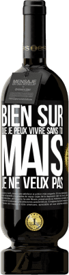 49,95 € Envoi gratuit | Vin rouge Édition Premium MBS® Réserve Bien sûr que je peux vivre sans toi. Mais je ne veux pas Étiquette Noire. Étiquette personnalisable Réserve 12 Mois Récolte 2015 Tempranillo