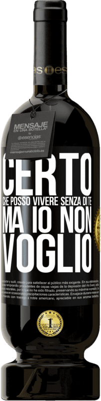 49,95 € Spedizione Gratuita | Vino rosso Edizione Premium MBS® Riserva Certo che posso vivere senza di te. Ma io non voglio Etichetta Nera. Etichetta personalizzabile Riserva 12 Mesi Raccogliere 2016 Tempranillo