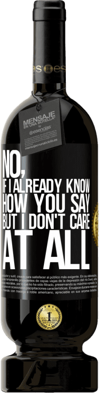 49,95 € Free Shipping | Red Wine Premium Edition MBS® Reserve No, if I already know how you say, but I don't care at all Black Label. Customizable label Reserve 12 Months Harvest 2015 Tempranillo