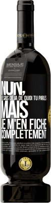 49,95 € Envoi gratuit | Vin rouge Édition Premium MBS® Réserve Non, je sais déjà de quoi tu parles, mais je m'en fiche complètement Étiquette Noire. Étiquette personnalisable Réserve 12 Mois Récolte 2016 Tempranillo