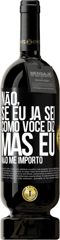 49,95 € Envio grátis | Vinho tinto Edição Premium MBS® Reserva Não, se eu já sei como você diz, mas eu não me importo Etiqueta Preta. Etiqueta personalizável Reserva 12 Meses Colheita 2015 Tempranillo