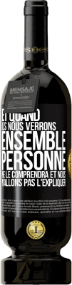49,95 € Envoi gratuit | Vin rouge Édition Premium MBS® Réserve Et quand ils nous verrons ensemble, personne ne le comprendra et nous n'allons pas l'expliquer Étiquette Noire. Étiquette personnalisable Réserve 12 Mois Récolte 2015 Tempranillo