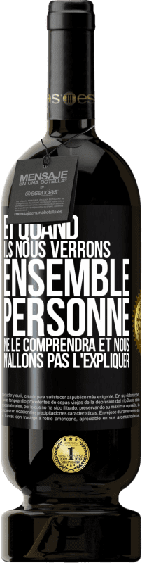 49,95 € Envoi gratuit | Vin rouge Édition Premium MBS® Réserve Et quand ils nous verrons ensemble, personne ne le comprendra et nous n'allons pas l'expliquer Étiquette Noire. Étiquette personnalisable Réserve 12 Mois Récolte 2015 Tempranillo