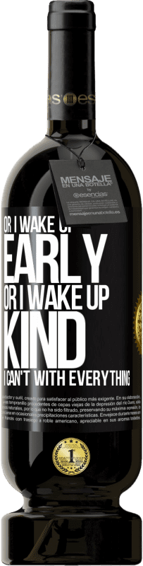 49,95 € Free Shipping | Red Wine Premium Edition MBS® Reserve Or I wake up early, or I wake up kind, I can't with everything Black Label. Customizable label Reserve 12 Months Harvest 2015 Tempranillo