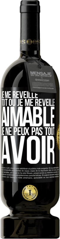 49,95 € Envoi gratuit | Vin rouge Édition Premium MBS® Réserve Je me réveille tôt ou je me réveille aimable, je ne peux pas tout avoir Étiquette Noire. Étiquette personnalisable Réserve 12 Mois Récolte 2015 Tempranillo