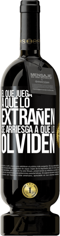 49,95 € Envío gratis | Vino Tinto Edición Premium MBS® Reserva El que juega a que lo extrañen se arriesga a que lo olviden Etiqueta Negra. Etiqueta personalizable Reserva 12 Meses Cosecha 2015 Tempranillo