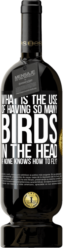 49,95 € 送料無料 | 赤ワイン プレミアム版 MBS® 予約する 飛行方法がわからない場合、頭に非常に多くの鳥がいることの使用は何ですか？ ブラックラベル. カスタマイズ可能なラベル 予約する 12 月 収穫 2014 Tempranillo