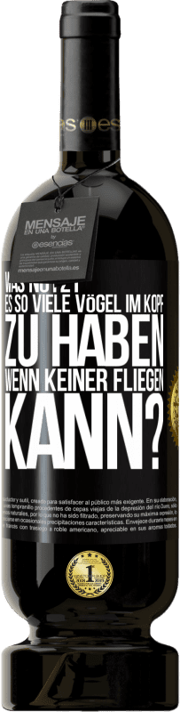 49,95 € Kostenloser Versand | Rotwein Premium Ausgabe MBS® Reserve Was nützt es, so viele Vögel im Kopf zu haben, wenn keiner fliegen kann? Schwarzes Etikett. Anpassbares Etikett Reserve 12 Monate Ernte 2015 Tempranillo