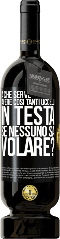 49,95 € Spedizione Gratuita | Vino rosso Edizione Premium MBS® Riserva A che serve avere così tanti uccelli in testa se nessuno sa volare? Etichetta Nera. Etichetta personalizzabile Riserva 12 Mesi Raccogliere 2015 Tempranillo