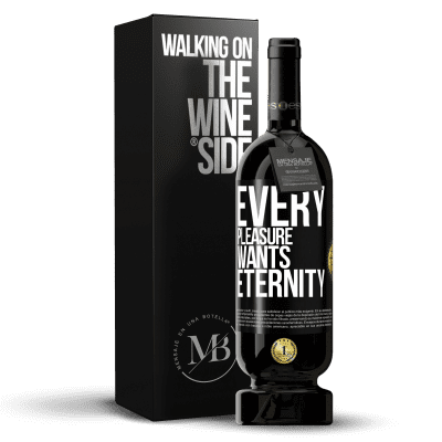«Every pleasure wants eternity» Premium Edition MBS® Reserve