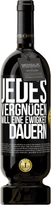 49,95 € Kostenloser Versand | Rotwein Premium Ausgabe MBS® Reserve Jedes Vergnügen will eine Ewigkeit dauern Schwarzes Etikett. Anpassbares Etikett Reserve 12 Monate Ernte 2016 Tempranillo