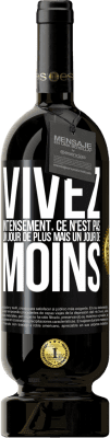 49,95 € Envoi gratuit | Vin rouge Édition Premium MBS® Réserve Vivez intensément, ce n'est pas un jour de plus mais un jour de moins Étiquette Noire. Étiquette personnalisable Réserve 12 Mois Récolte 2015 Tempranillo