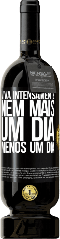 49,95 € Envio grátis | Vinho tinto Edição Premium MBS® Reserva Viva intensamente, nem mais um dia, menos um dia Etiqueta Preta. Etiqueta personalizável Reserva 12 Meses Colheita 2016 Tempranillo