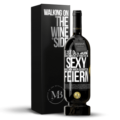 «Es ist der Monat, in dem hübsche attraktive und sexy Menschen ihren Geburtstag feiern» Premium Ausgabe MBS® Reserve