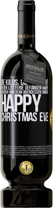 49,95 € Kostenloser Versand | Rotwein Premium Ausgabe MBS® Reserve Die Kilos, die wir nicht in der Lotterie gefangen haben, werden wir beim Abendessen fangen: Happy Christmas Eve Schwarzes Etikett. Anpassbares Etikett Reserve 12 Monate Ernte 2015 Tempranillo