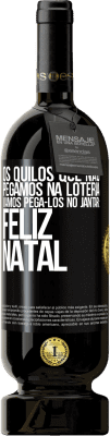 49,95 € Envio grátis | Vinho tinto Edição Premium MBS® Reserva Os quilos que não pegamos na loteria, vamos pegá-los no jantar: Feliz Natal Etiqueta Preta. Etiqueta personalizável Reserva 12 Meses Colheita 2015 Tempranillo