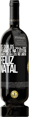 49,95 € Envio grátis | Vinho tinto Edição Premium MBS® Reserva Os quilos que não pegamos na loteria, vamos pegá-los no jantar: Feliz Natal Etiqueta Preta. Etiqueta personalizável Reserva 12 Meses Colheita 2016 Tempranillo