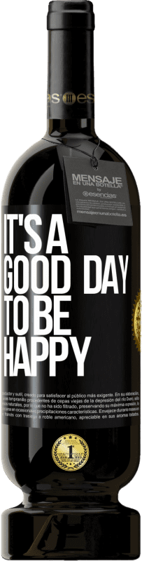49,95 € 免费送货 | 红酒 高级版 MBS® 预订 It's a good day to be happy 黑标. 可自定义的标签 预订 12 个月 收成 2014 Tempranillo