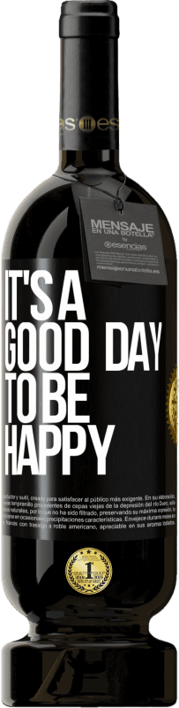 49,95 € Free Shipping | Red Wine Premium Edition MBS® Reserve It's a good day to be happy Black Label. Customizable label Reserve 12 Months Harvest 2015 Tempranillo