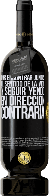 49,95 € Envío gratis | Vino Tinto Edición Premium MBS® Reserva Por encontrar juntas el sentido de la vida y seguir yendo en dirección contraria Etiqueta Negra. Etiqueta personalizable Reserva 12 Meses Cosecha 2015 Tempranillo