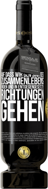 49,95 € Kostenloser Versand | Rotwein Premium Ausgabe MBS® Reserve Auf dass wir den Sinn des Zusammenlebens finden und in entgegengesetzte Richtungen gehen Schwarzes Etikett. Anpassbares Etikett Reserve 12 Monate Ernte 2015 Tempranillo