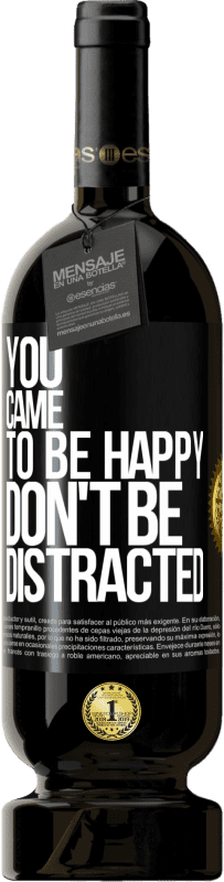 49,95 € Free Shipping | Red Wine Premium Edition MBS® Reserve You came to be happy, don't be distracted Black Label. Customizable label Reserve 12 Months Harvest 2015 Tempranillo