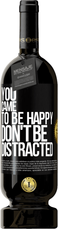 49,95 € Free Shipping | Red Wine Premium Edition MBS® Reserve You came to be happy, don't be distracted Black Label. Customizable label Reserve 12 Months Harvest 2016 Tempranillo