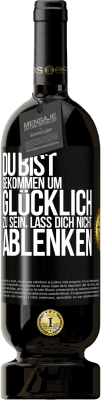 49,95 € Kostenloser Versand | Rotwein Premium Ausgabe MBS® Reserve Du bist gekommen um glücklich zu sein, lass dich nicht ablenken Schwarzes Etikett. Anpassbares Etikett Reserve 12 Monate Ernte 2014 Tempranillo