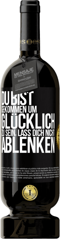 49,95 € Kostenloser Versand | Rotwein Premium Ausgabe MBS® Reserve Du bist gekommen um glücklich zu sein, lass dich nicht ablenken Schwarzes Etikett. Anpassbares Etikett Reserve 12 Monate Ernte 2015 Tempranillo