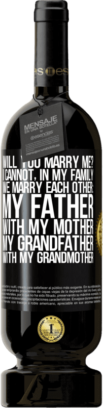 49,95 € 送料無料 | 赤ワイン プレミアム版 MBS® 予約する 私と結婚しますか？私は家族とは結婚できません：父、母と、祖父と祖母 ブラックラベル. カスタマイズ可能なラベル 予約する 12 月 収穫 2016 Tempranillo