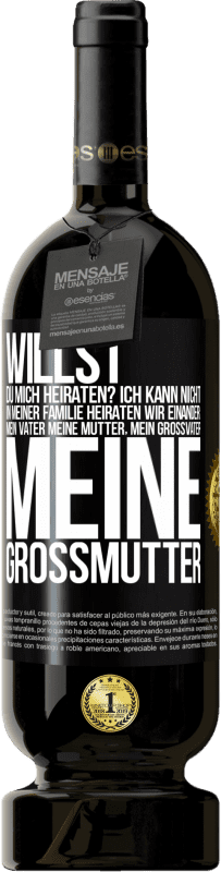 49,95 € Kostenloser Versand | Rotwein Premium Ausgabe MBS® Reserve Willst du mich heiraten? Ich kann nicht, in meiner Familie heiraten wir einander: mein Vater meine Mutter, mein Großvater meine Schwarzes Etikett. Anpassbares Etikett Reserve 12 Monate Ernte 2015 Tempranillo