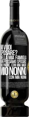 49,95 € Spedizione Gratuita | Vino rosso Edizione Premium MBS® Riserva Mi vuoi sposare? Nella mia famiglia non possiamo sposarci: mio padre, con mia madre, mio ​​nonno con mia nonna Etichetta Nera. Etichetta personalizzabile Riserva 12 Mesi Raccogliere 2014 Tempranillo