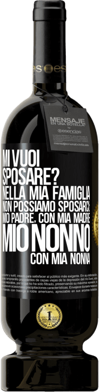 49,95 € Spedizione Gratuita | Vino rosso Edizione Premium MBS® Riserva Mi vuoi sposare? Nella mia famiglia non possiamo sposarci: mio padre, con mia madre, mio ​​nonno con mia nonna Etichetta Nera. Etichetta personalizzabile Riserva 12 Mesi Raccogliere 2015 Tempranillo