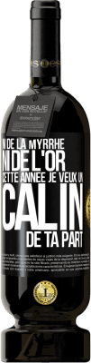 49,95 € Envoi gratuit | Vin rouge Édition Premium MBS® Réserve Ni de la myrrhe ni de l'or. Cette année je veux un câlin de ta part Étiquette Noire. Étiquette personnalisable Réserve 12 Mois Récolte 2015 Tempranillo
