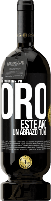 49,95 € Envío gratis | Vino Tinto Edición Premium MBS® Reserva Ni mirra, ni oro. Este año un abrazo tuyo Etiqueta Negra. Etiqueta personalizable Reserva 12 Meses Cosecha 2015 Tempranillo