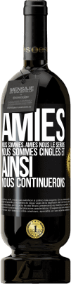 49,95 € Envoi gratuit | Vin rouge Édition Premium MBS® Réserve Amies nous sommes, amies nous le serons, nous sommes cinglés et ainsi nous continuerons Étiquette Noire. Étiquette personnalisable Réserve 12 Mois Récolte 2014 Tempranillo