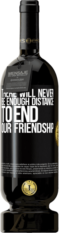 49,95 € 送料無料 | 赤ワイン プレミアム版 MBS® 予約する 私たちの友情を終わらせるのに十分な距離は決してありません ブラックラベル. カスタマイズ可能なラベル 予約する 12 月 収穫 2014 Tempranillo