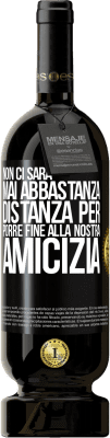 49,95 € Spedizione Gratuita | Vino rosso Edizione Premium MBS® Riserva Non ci sarà mai abbastanza distanza per porre fine alla nostra amicizia Etichetta Nera. Etichetta personalizzabile Riserva 12 Mesi Raccogliere 2015 Tempranillo