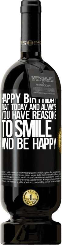 49,95 € Free Shipping | Red Wine Premium Edition MBS® Reserve Happy Birthday. That today and always you have reasons to smile and be happy Black Label. Customizable label Reserve 12 Months Harvest 2015 Tempranillo