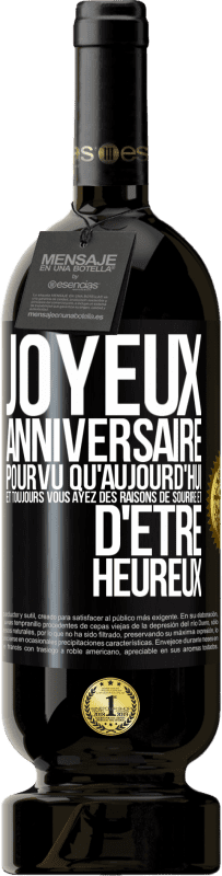 49,95 € Envoi gratuit | Vin rouge Édition Premium MBS® Réserve Joyeux anniversaire. Pourvu qu'aujourd'hui et toujours vous ayez des raisons de sourire et d'être heureux Étiquette Noire. Étiquette personnalisable Réserve 12 Mois Récolte 2015 Tempranillo