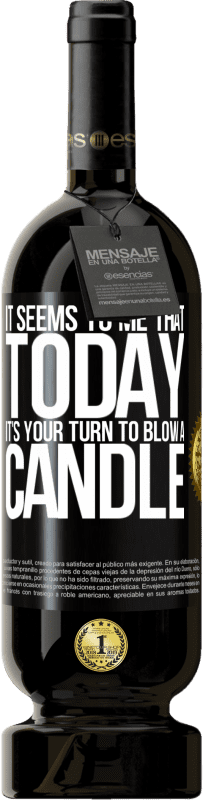 49,95 € Free Shipping | Red Wine Premium Edition MBS® Reserve It seems to me that today, it's your turn to blow a candle Black Label. Customizable label Reserve 12 Months Harvest 2016 Tempranillo