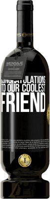 49,95 € Free Shipping | Red Wine Premium Edition MBS® Reserve Congratulations to our coolest friend Black Label. Customizable label Reserve 12 Months Harvest 2016 Tempranillo