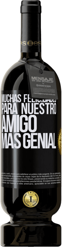 49,95 € Envío gratis | Vino Tinto Edición Premium MBS® Reserva Muchas felicidades para nuestro amigo mas genial Etiqueta Negra. Etiqueta personalizable Reserva 12 Meses Cosecha 2015 Tempranillo