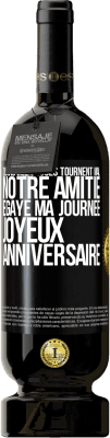 49,95 € Envoi gratuit | Vin rouge Édition Premium MBS® Réserve Quand les choses tournent mal notre amitié égaye ma journée. Joyeux anniversaire Étiquette Noire. Étiquette personnalisable Réserve 12 Mois Récolte 2014 Tempranillo