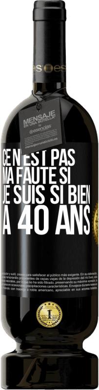 49,95 € Envoi gratuit | Vin rouge Édition Premium MBS® Réserve Ce n'est pas ma faute si je suis si bien à 40 ans Étiquette Noire. Étiquette personnalisable Réserve 12 Mois Récolte 2015 Tempranillo