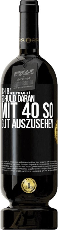 49,95 € Kostenloser Versand | Rotwein Premium Ausgabe MBS® Reserve Ich bin nicht schuld daran mit 40 so gut auszusehen Schwarzes Etikett. Anpassbares Etikett Reserve 12 Monate Ernte 2015 Tempranillo